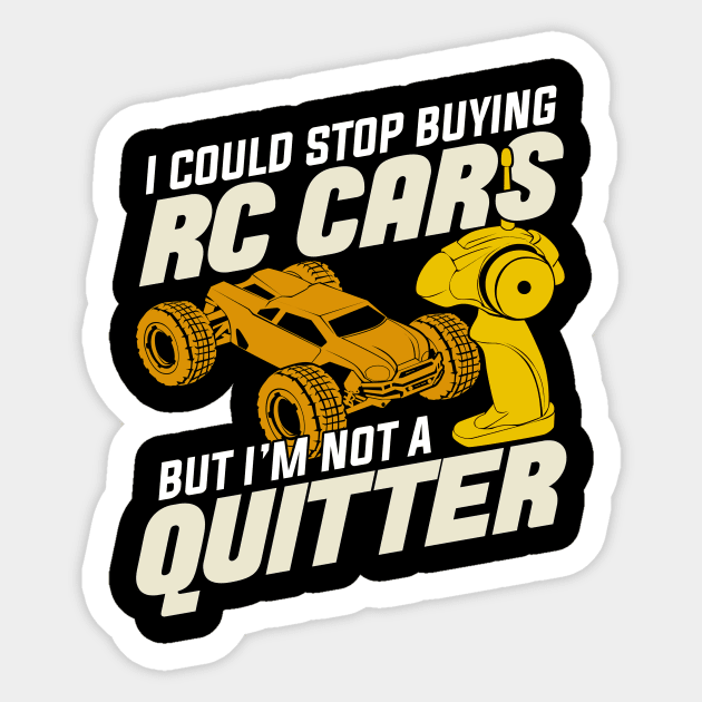 I Could Stop Buying RC Cars But I'm Not A Quitter Sticker by Dolde08